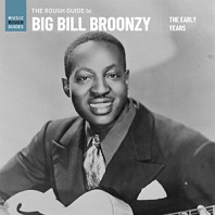 Big Bill Broonzy - Rough Guide To Big Bill Broonzy: the Early Years