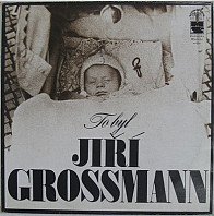 To byl Jiří Grossmann