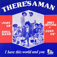 Joey Irving & Just Us - There's A Man / I Have This World And You