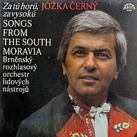Jožka Černý, Brněnský Rozhlasový Orchestr Lidových Nástrojů - Za tú horú, za vysokú (Songs From The South Moravia)