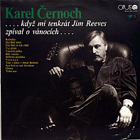 Karel Černoch - ...Když mi Tenkrát Jim Reeves zpíval o vánocích...