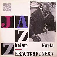 Karel Krautgartner - Jazz kolem Karla Krautgartnera