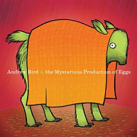 Andrew Bird - Mysterious Production of Eggs