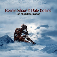Bernie Shaw& Dale Collins - Too Much Information
