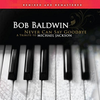 Bob Baldwin - Never Can Say Goodbye (A Tribute To Michael Jackson)