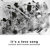 Caspar Brotzmann Massaker - It's a Love Song