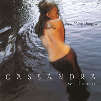 Cassandra Wilson - New Moon Daughter