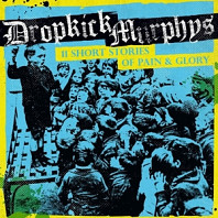 Dropkick Murphys - 11 Short Stories of Pain & Glory