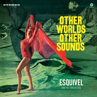 Esquivel and His Orchestra - Other Worlds, Other Sounds