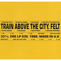 Felt - Train Above the City