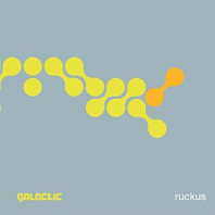 Galactic - Ruckus