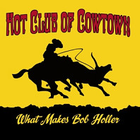 Hot Club of Cowtown - What Makes Bob Holler