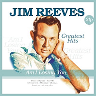 Jim Reeves - Am I Losing You - Greatest Hits