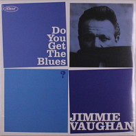 Jimmie Vaughan - Do You Get the Blues