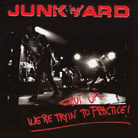 Junkyard - Shut Up - We're Tryin' To Practice