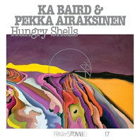 Ka Baird& Pekka Airaksinen - Frkwys Vol. 17: Hungry Shells