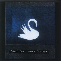 Mazzy Star - Among My Swan