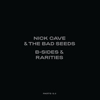 Nick Cave & The Bad Seeds - B-Sides & Rarities: Part I & I