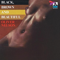 Oliver Nelson - Black, Brown and Beautiful