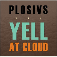 Plosivs - Yell At Cloud