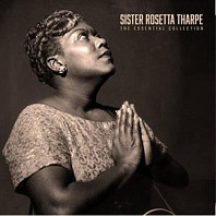 Sister Rosetta Tharpe - The Essential Collection