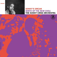 Sonny Criss Orchestra - Sonny's Dream: Birth of the New Cool