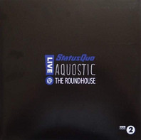 Status Quo - Aquostic! Live At the Roundhouse