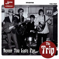 Trip - Never Too Late For...