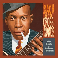 V/A - Back To the Crossroads: the Roots of Robert Johnson