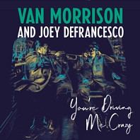 Van Morrison and Joey Defrancesco - You're Driving Me Crazy