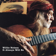 Willie Nelson - It Always Will Be