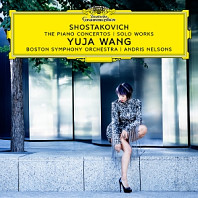 Yuja Wang& Boston Symphony Orchestra & Andris Nelsons - Shostakovich: the Piano Concertos; Solo Works