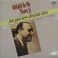 Oldřich Nový -  Jen pro ten dnešní den (1937 - 1946)