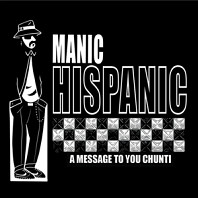 Manic Hispanic - 7-A Message To You Chunti