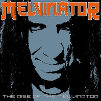 Melvinator - Rise of the Melvinator