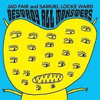 Jad Fair& Samuel Locke Ward - Destroy All Monsters