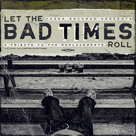 Replacements - Let the Bad Times Roll