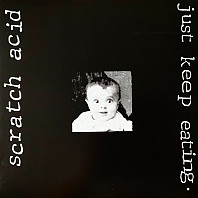 Scratch Acid - Just Keep Eating