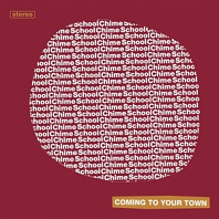 Chime School - 7-Coming To Your Town