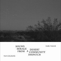 Tan Cologne/Earl Vallie - 7-Sound Mirage From a Desert Community Dispatch