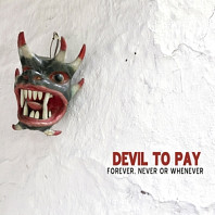 Devil To Pay - Forever, Never or Whenever