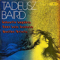 Tadeusz Baird - Concerto Lugubre, Four Love Sonnets, Goethe-Briefe