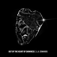 L.A. Edwards - Out of the Heart of Darkness