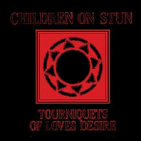 Children On Stun - Tourniquets of Love's Desire