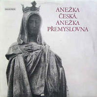 Various Artists - Anežka Česká, Anežka Přemyslovna