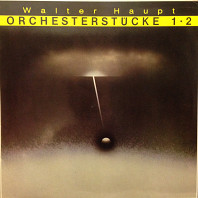 Walter Haupt - Orchesterstücke 1 • 2