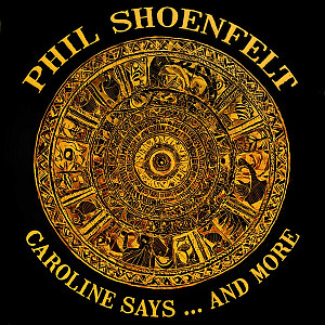 Phil Shöenfelt - Caroline Says ... And More