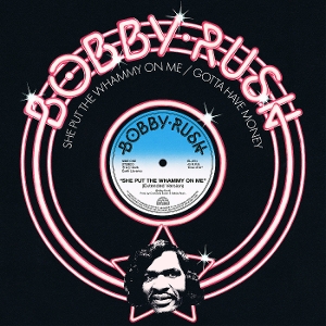 Bobby Rush - She Put the Whammy On Me / Gotta Have Money