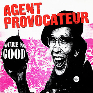 Agent Provocateur - ¡You're No Good!