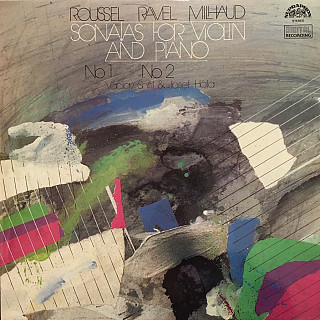 Albert Roussel, Darius Milhaud, Maurice Ravel, Václav Snítil, Josef Hála - Sonatas For Violin And Piano